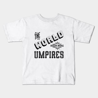 the world needs more umpires Kids T-Shirt